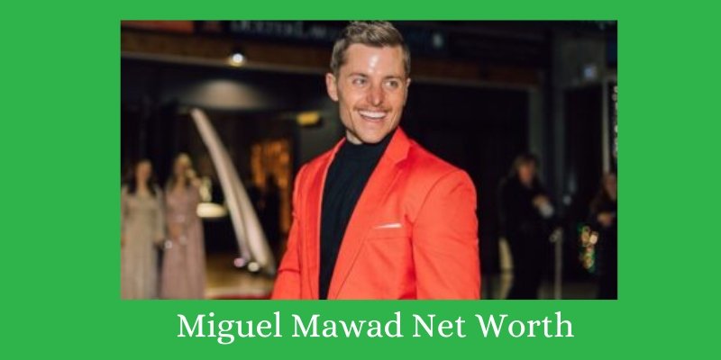 Miguel Mawad net worth